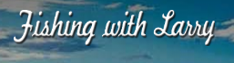 Fishing with Larry