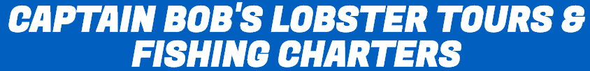 Captain Bobs Lobster Tours & Fishing Charters
