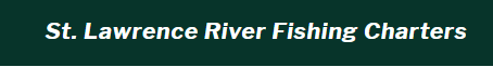 St. Lawrence River Fishing Charters