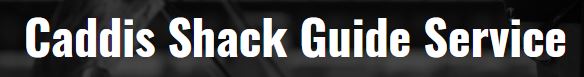 Caddis Shack Guide Service