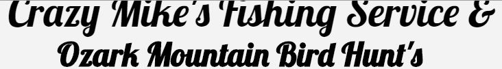 Crazy Mike's Fishing Service & Ozark Mountain Bird Hunts