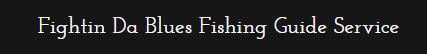 Fightin Da Blues Guide Service