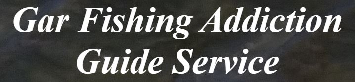 Gar Fishing Addiction Guide Service