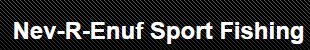 Nev-R-Enuf Sportfishing